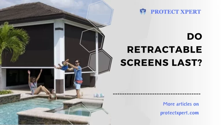 Do Retractable Screens Last?